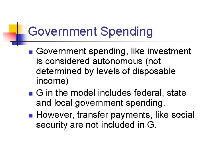 Government Spending n n n Government spending, like investment is considered autonomous (not determined