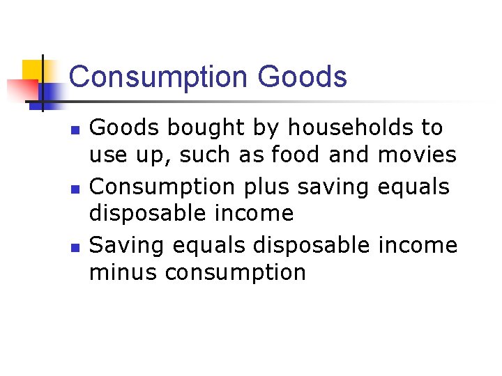 Consumption Goods n n n Goods bought by households to use up, such as