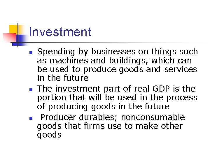 Investment n n n Spending by businesses on things such as machines and buildings,