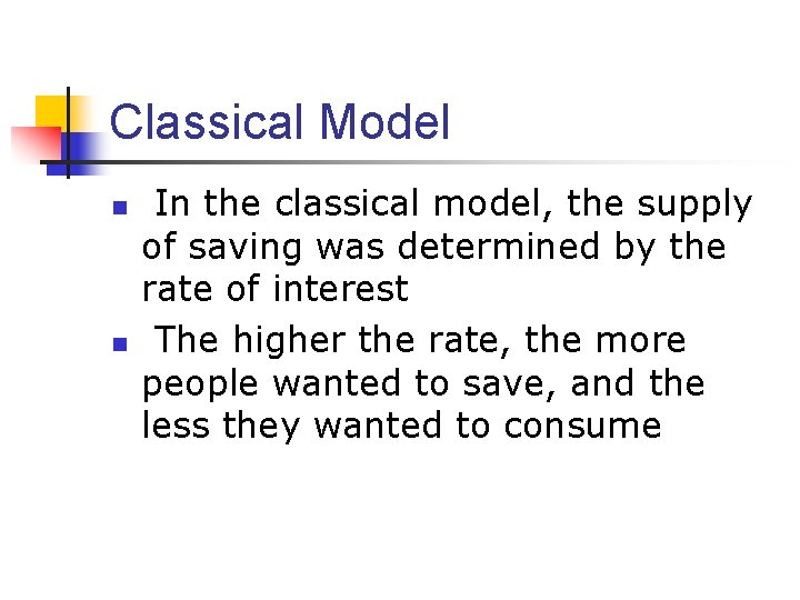 Classical Model n n In the classical model, the supply of saving was determined