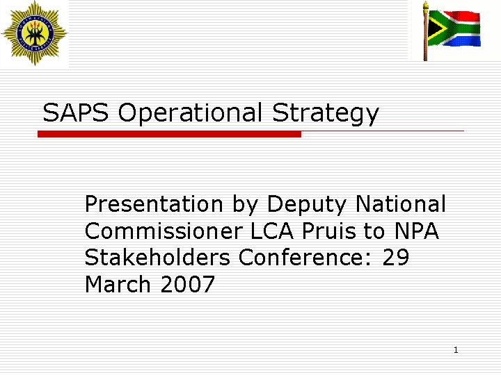 SAPS Operational Strategy Presentation by Deputy National Commissioner LCA Pruis to NPA Stakeholders Conference:
