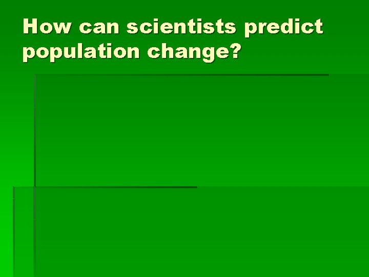 How can scientists predict population change? 