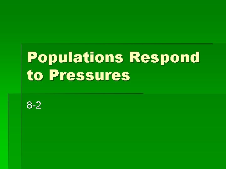 Populations Respond to Pressures 8 -2 