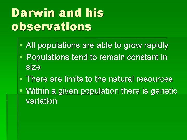 Darwin and his observations § All populations are able to grow rapidly § Populations