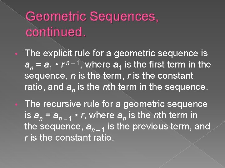 Geometric Sequences, continued. • The explicit rule for a geometric sequence is an =