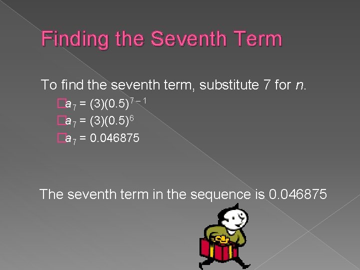 Finding the Seventh Term To find the seventh term, substitute 7 for n. �a