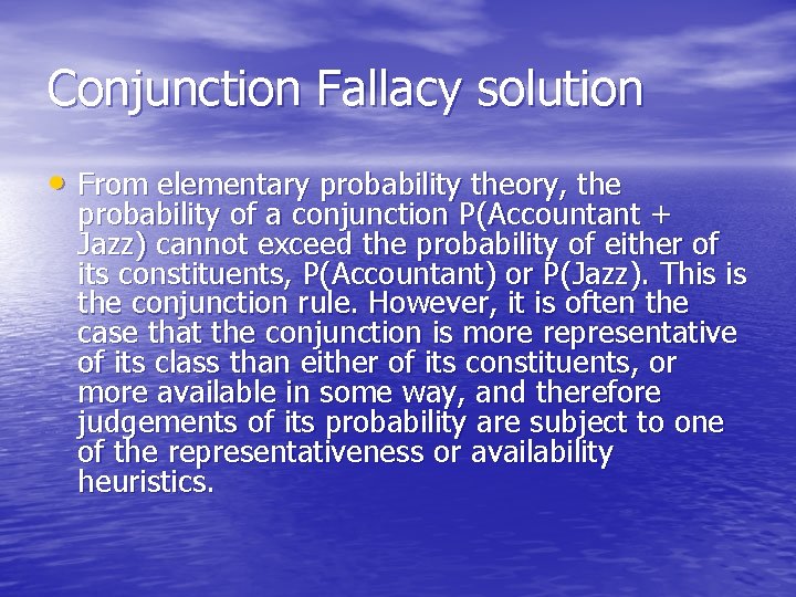 Conjunction Fallacy solution • From elementary probability theory, the probability of a conjunction P(Accountant