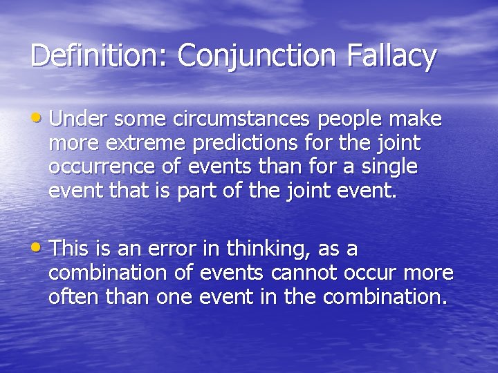 Definition: Conjunction Fallacy • Under some circumstances people make more extreme predictions for the