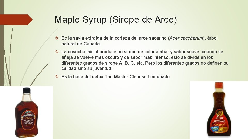 Maple Syrup (Sirope de Arce) Es la savia extraída de la corteza del arce