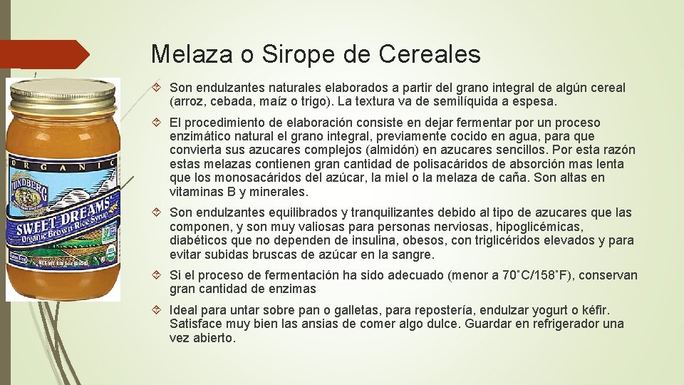 Melaza o Sirope de Cereales Son endulzantes naturales elaborados a partir del grano integral