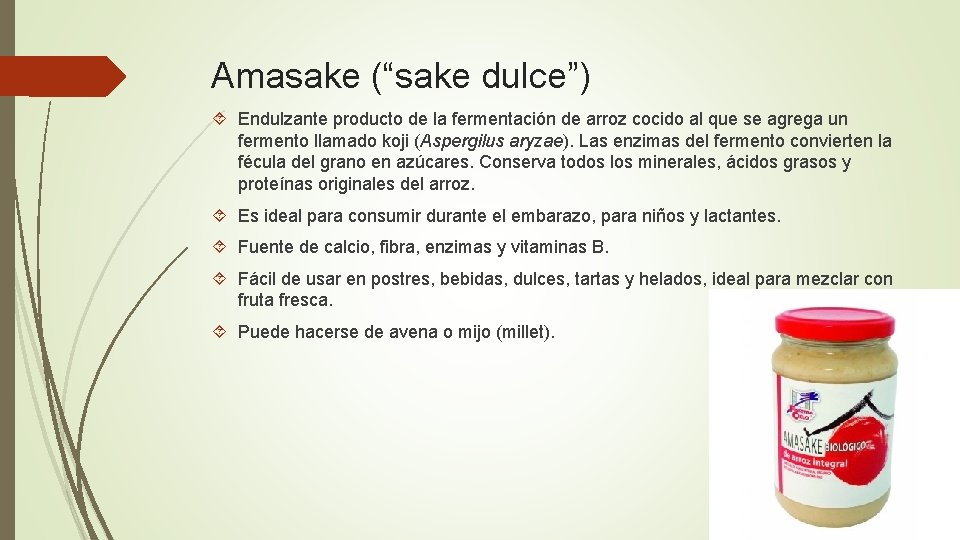Amasake (“sake dulce”) Endulzante producto de la fermentación de arroz cocido al que se
