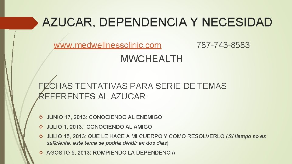 AZUCAR, DEPENDENCIA Y NECESIDAD www. medwellnessclinic. com 787 -743 -8583 MWCHEALTH FECHAS TENTATIVAS PARA