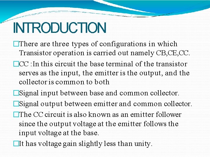 INTRODUCTION �There are three types of configurations in which Transistor operation is carried out