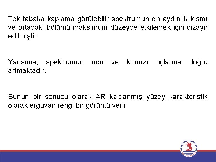 Tek tabaka kaplama görülebilir spektrumun en aydınlık kısmı ve ortadaki bölümü maksimum düzeyde etkilemek