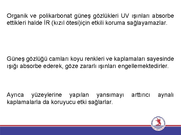 Organik ve polikarbonat güneş gözlükleri UV ışınları absorbe ettikleri halde İR (kızıl ötesi)için etkili