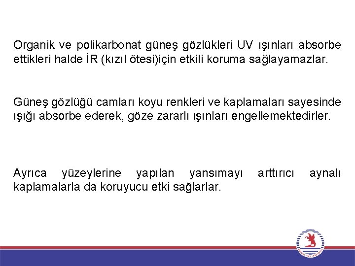 Organik ve polikarbonat güneş gözlükleri UV ışınları absorbe ettikleri halde İR (kızıl ötesi)için etkili