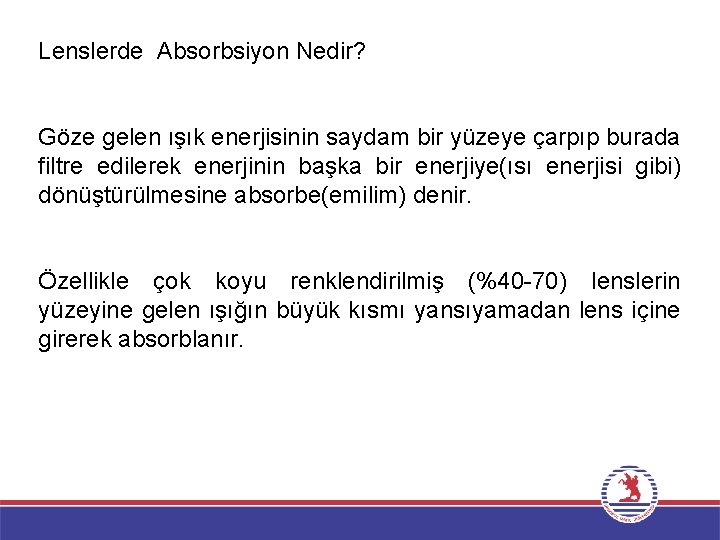 Lenslerde Absorbsiyon Nedir? Göze gelen ışık enerjisinin saydam bir yüzeye çarpıp burada filtre edilerek