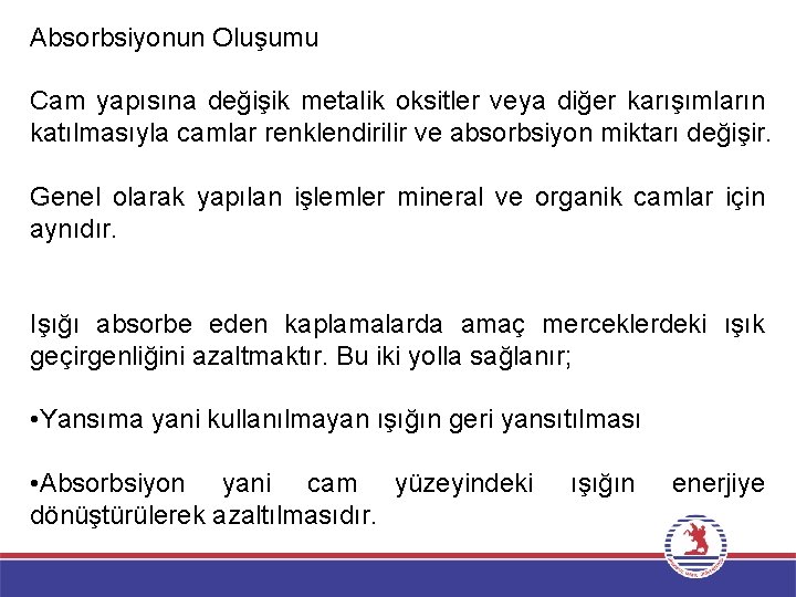 Absorbsiyonun Oluşumu Cam yapısına değişik metalik oksitler veya diğer karışımların katılmasıyla camlar renklendirilir ve