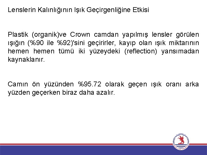 Lenslerin Kalınlığının Işık Geçirgenliğine Etkisi Plastik (organik)ve Crown camdan yapılmış lensler görülen ışığın (%90