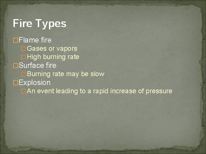 Fire Types �Flame fire �Gases or vapors �High burning rate �Surface fire �Burning rate