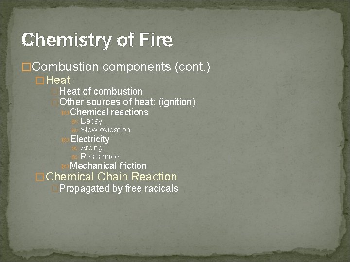 Chemistry of Fire �Combustion components (cont. ) � Heat �Heat of combustion �Other sources