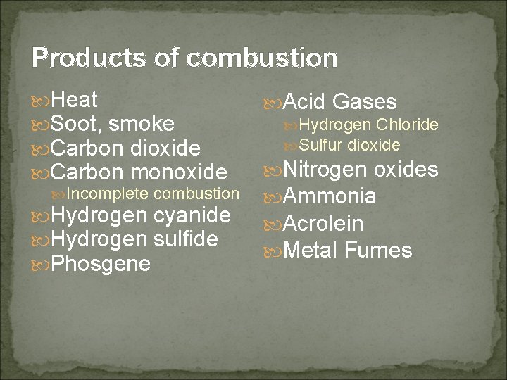 Products of combustion Heat Soot, smoke Carbon dioxide Carbon monoxide Incomplete combustion Hydrogen cyanide