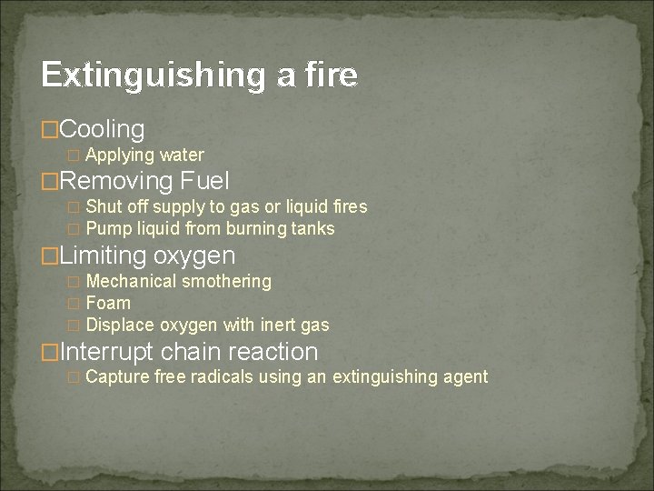 Extinguishing a fire �Cooling � Applying water �Removing Fuel � Shut off supply to