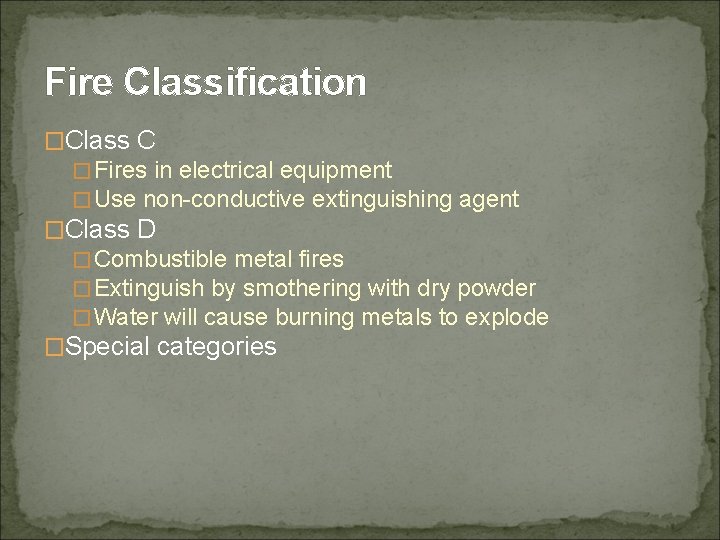 Fire Classification �Class C �Fires in electrical equipment �Use non-conductive extinguishing agent �Class D