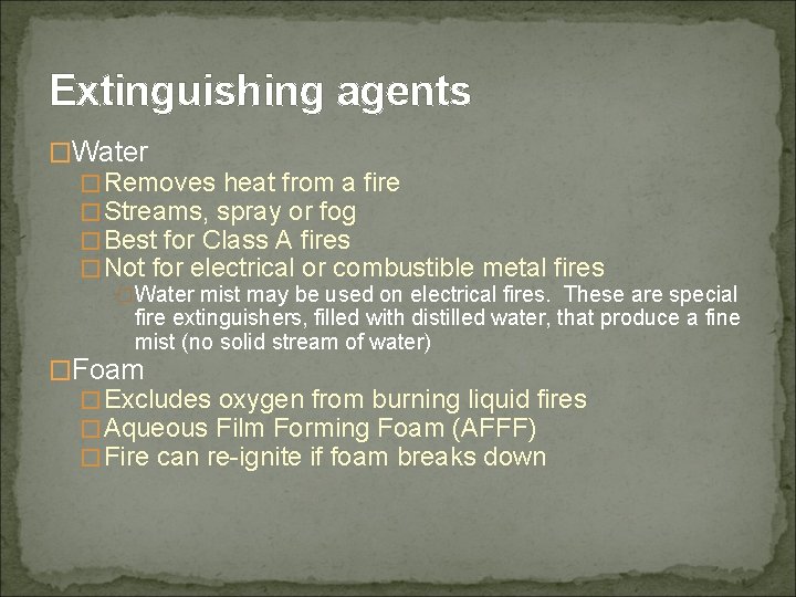 Extinguishing agents �Water �Removes heat from a fire �Streams, spray or fog �Best for