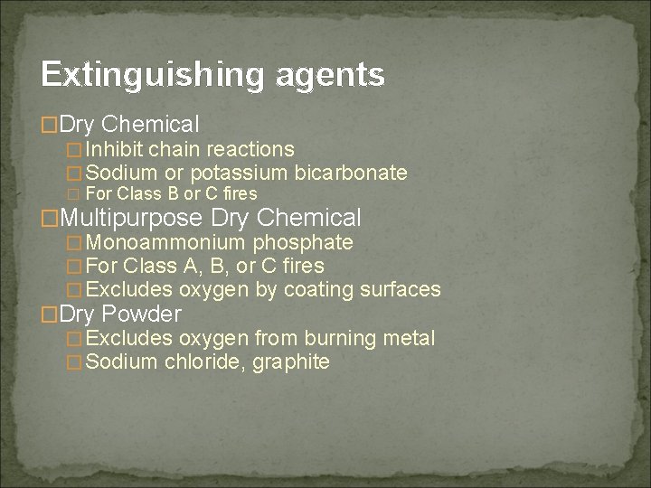 Extinguishing agents �Dry Chemical �Inhibit chain reactions �Sodium or potassium bicarbonate � For Class