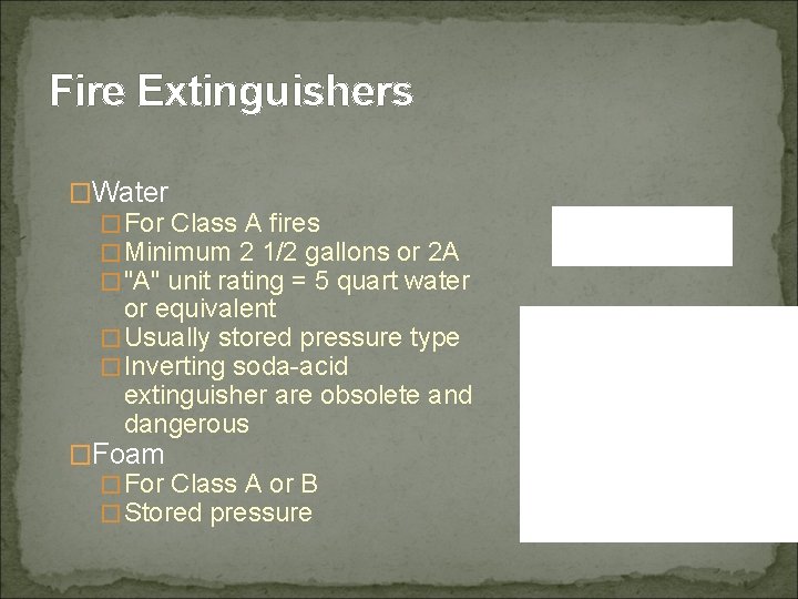 Fire Extinguishers �Water �For Class A fires �Minimum 2 1/2 gallons or 2 A