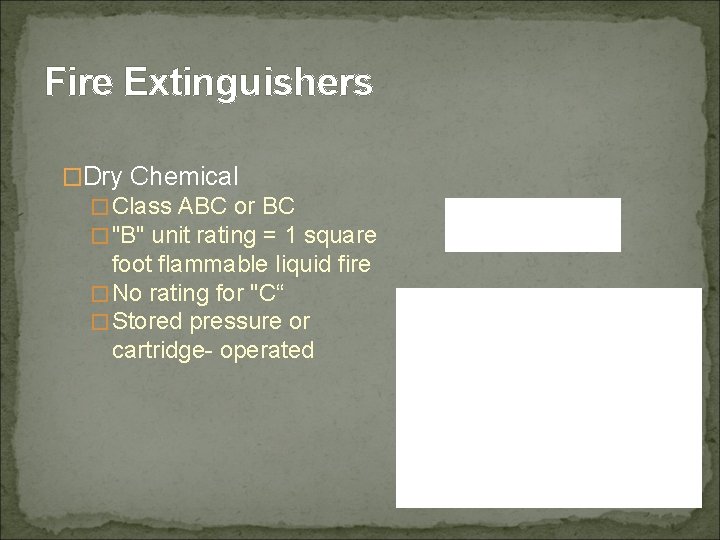 Fire Extinguishers �Dry Chemical �Class ABC or BC �"B" unit rating = 1 square