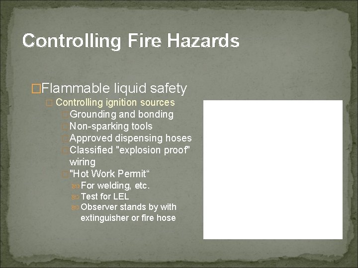 Controlling Fire Hazards �Flammable liquid safety � Controlling ignition sources �Grounding and bonding �Non-sparking