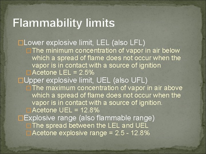 Flammability limits �Lower explosive limit, LEL (also LFL) �The minimum concentration of vapor in