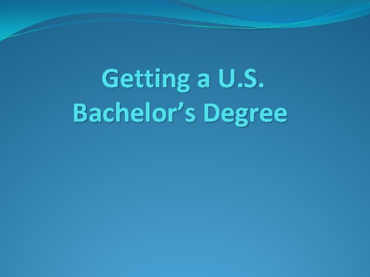 Getting a U. S. Bachelor’s Degree 