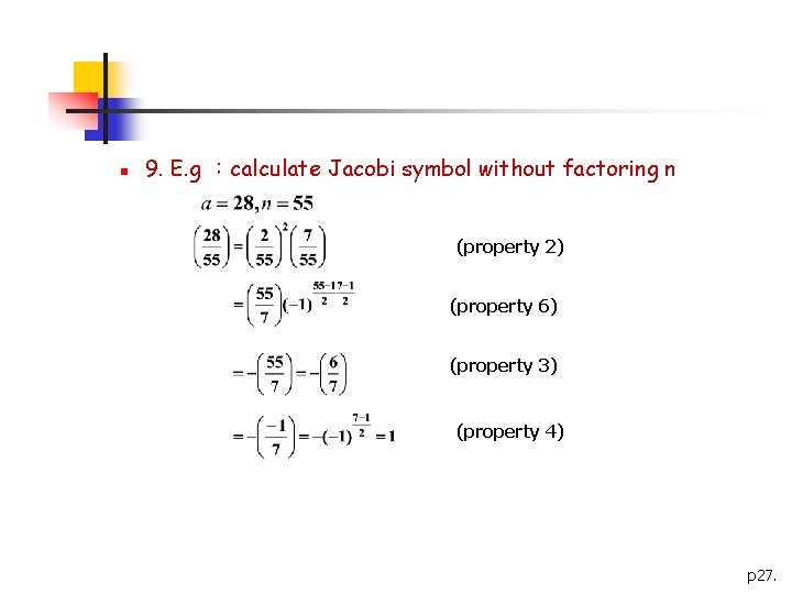 n 9. E. g ：calculate Jacobi symbol without factoring n (property 2) (property 6)