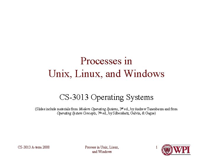 Processes in Unix, Linux, and Windows CS-3013 Operating Systems (Slides include materials from Modern