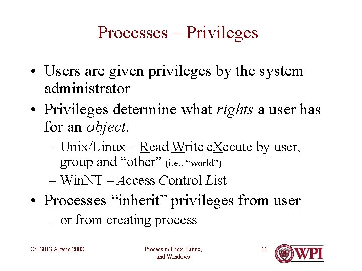 Processes – Privileges • Users are given privileges by the system administrator • Privileges