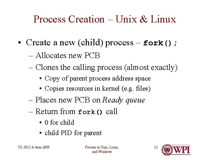 Process Creation – Unix & Linux • Create a new (child) process – fork();