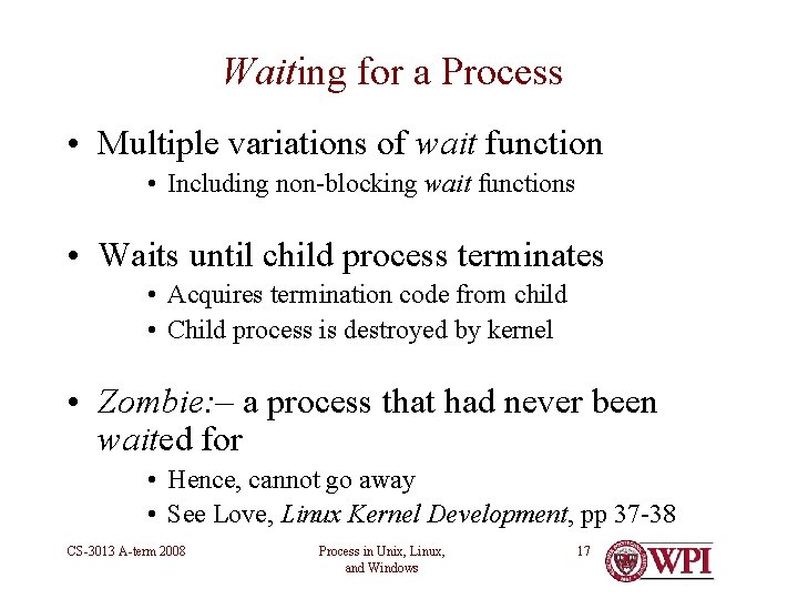 Waiting for a Process • Multiple variations of wait function • Including non-blocking wait