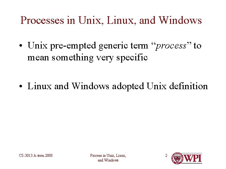 Processes in Unix, Linux, and Windows • Unix pre-empted generic term “process” to mean