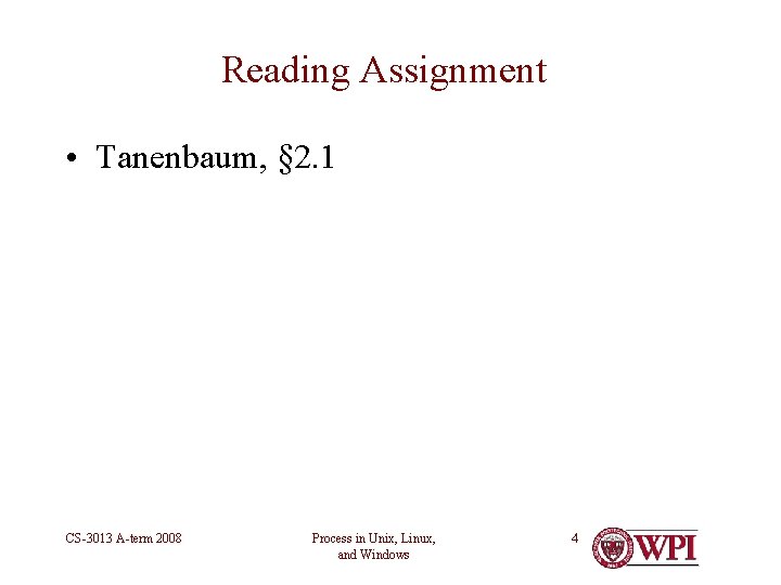 Reading Assignment • Tanenbaum, § 2. 1 CS-3013 A-term 2008 Process in Unix, Linux,