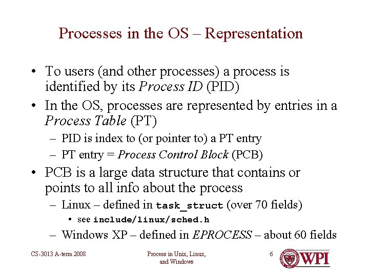 Processes in the OS – Representation • To users (and other processes) a process