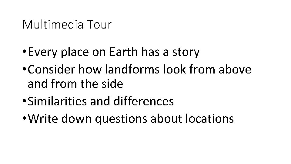 Multimedia Tour • Every place on Earth has a story • Consider how landforms