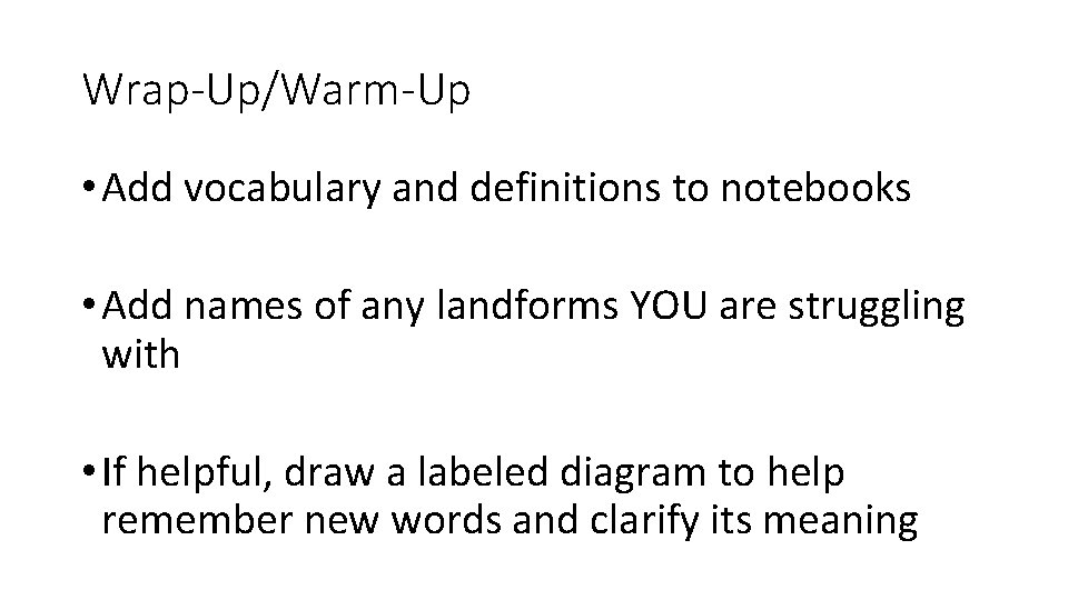 Wrap-Up/Warm-Up • Add vocabulary and definitions to notebooks • Add names of any landforms