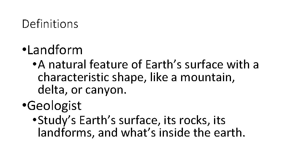 Definitions • Landform • A natural feature of Earth’s surface with a characteristic shape,