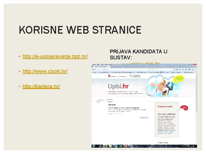 KORISNE WEB STRANICE ◦ http: //e-usmjeravanje. hzz. hr/ ◦ http: //www. cisok. hr/ ◦