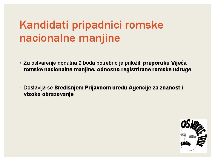 Kandidati pripadnici romske nacionalne manjine ◦ Za ostvarenje dodatna 2 boda potrebno je priložiti