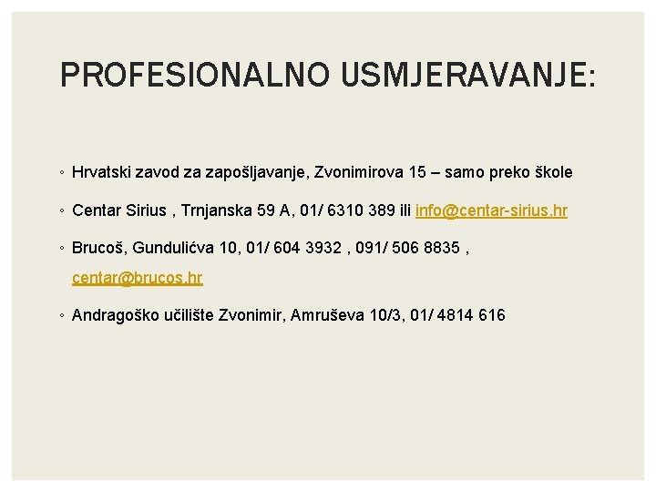 PROFESIONALNO USMJERAVANJE: ◦ Hrvatski zavod za zapošljavanje, Zvonimirova 15 – samo preko škole ◦