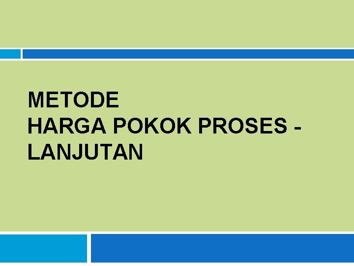 METODE HARGA POKOK PROSES LANJUTAN 